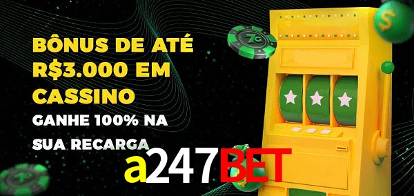 a247bet melhor bônus de depósito